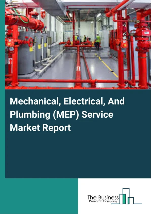Mechanical, Electrical, And Plumbing (MEP) Service Market Report Infographic Image