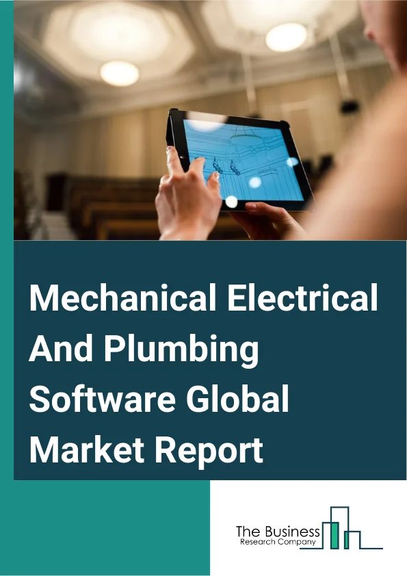 Mechanical Electrical And Plumbing Software Global Market Report 2025 – By Component (Software, Services), By Deployment (Cloud, On-Premises), By Application (Construction Industry, Electrical Industry, Mechanical Engineering, Plumbing Industry, Other Applications) – Market Size, Trends, And Global Forecast 2025-2034