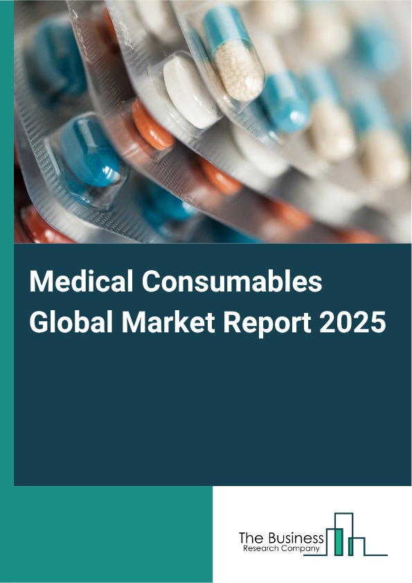 Global Medical Consumables Market Report 2025