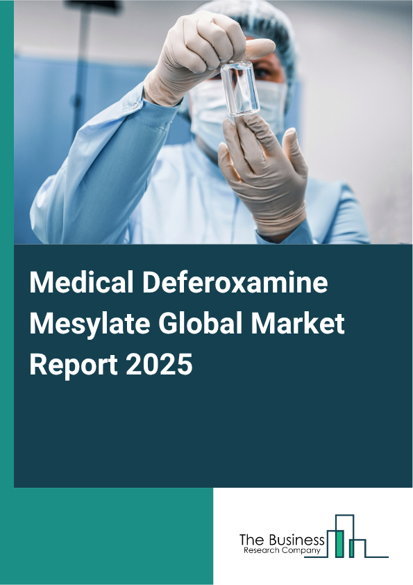 Global Medical Deferoxamine Mesylate Market Report 2025