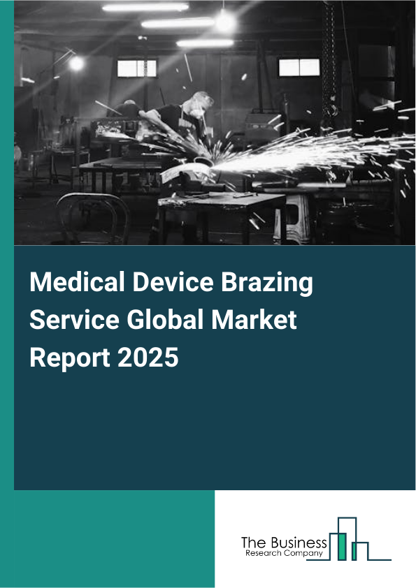 Global Medical Device Brazing Service Market Report 2025