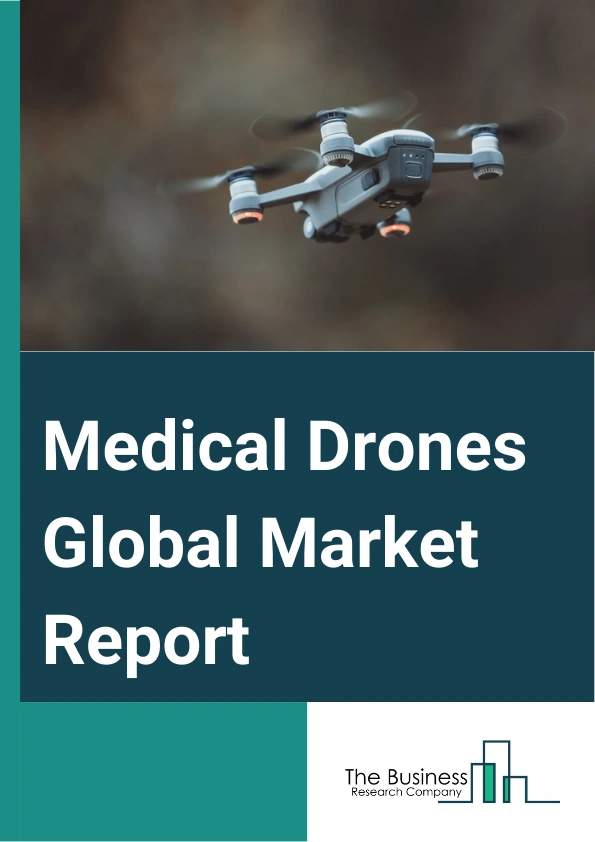 Medical Drones Global Market Report 2024 – By Type (Fixed Wing, Rotor Drones, Hybrid Drones), By Payload Capacity (Below 2 Kg, 2-4 kg, Above 4 Kg), By Application (Emergency Blood Logistics, Medical Drug And Vaccine, Emergency Organ Logistics, Other Applications), By End-User (Hospitals, Blood Banks, Government Institutions, Other End-Users) – Market Size, Trends, And Global Forecast 2024-2033