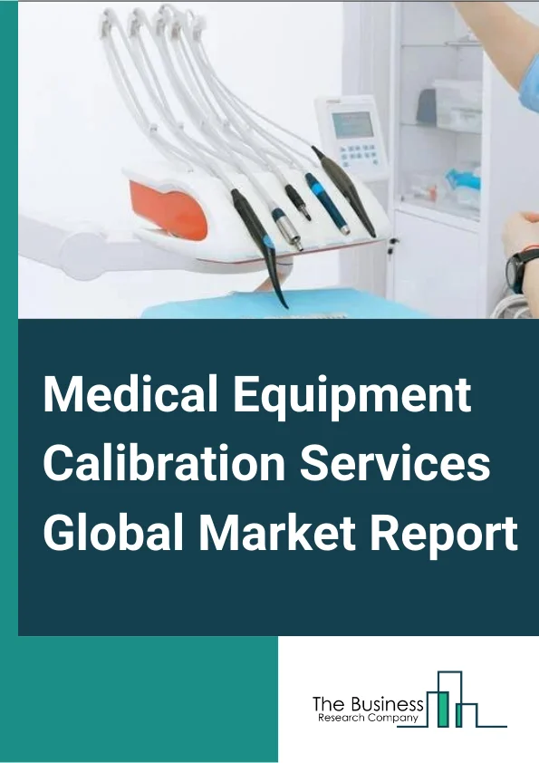 Medical Equipment Calibration Services Global Market Report 2024 – By Service (In-house, Third-Party Services, Original Equipment Manufacturer (OEM)), By Equipment (Fetal Monitors, Imaging Equipment, Vital Sign Monitors, Infusion Pumps, Cardiovascular Monitors, Ventilators, Other Equipments), By End User (Hospitals, Clinical Laboratories, Other End Users) – Market Size, Trends, And Global Forecast 2024-2033