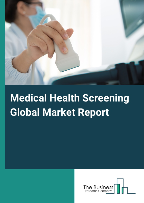 Global Medical Health Screening Market Report 2025