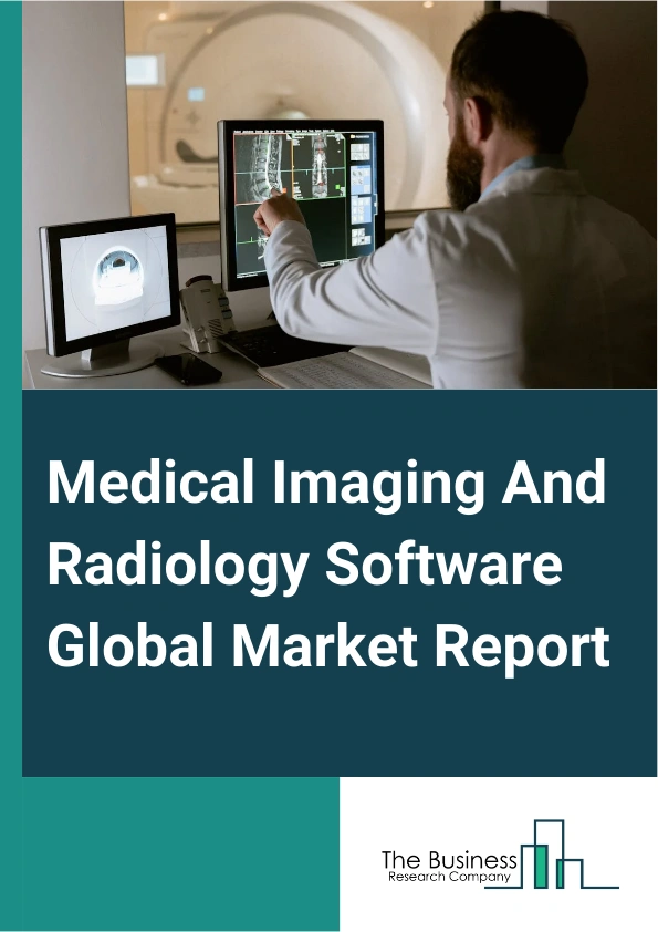 Global Medical Imaging And Radiology Software Market Report 2025