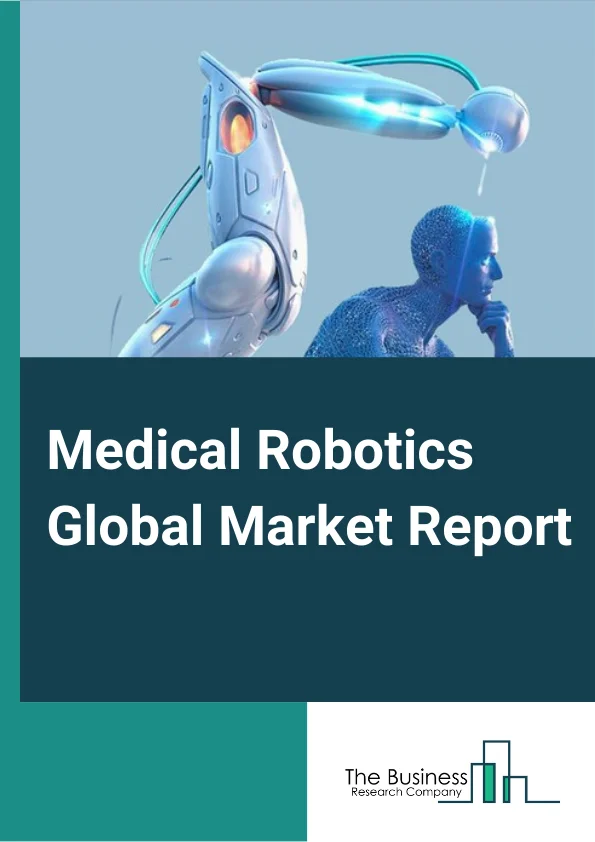 Medical Robotics Global Market Report 2023 – By Product (Surgical Robotics Systems, Rehabilitation Robotics Systems, Non invasive Radiosurgery Systems), By Application (Laparoscopy, Neurosurgery, Cardiology, Orthopedic Surgery, Pharmacy Applications), By End-User (Hospitals And Clinics, Specialty Centers, Rehabilitation Centers) – Market Size, Trends, And Global Forecast 2023-2032