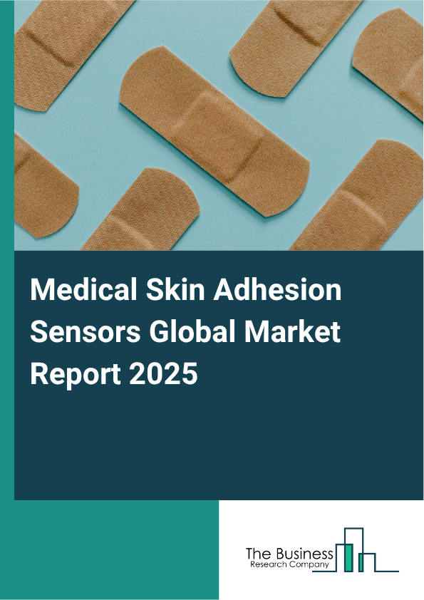 Global Medical Skin Adhesion Sensors Market Report 2025