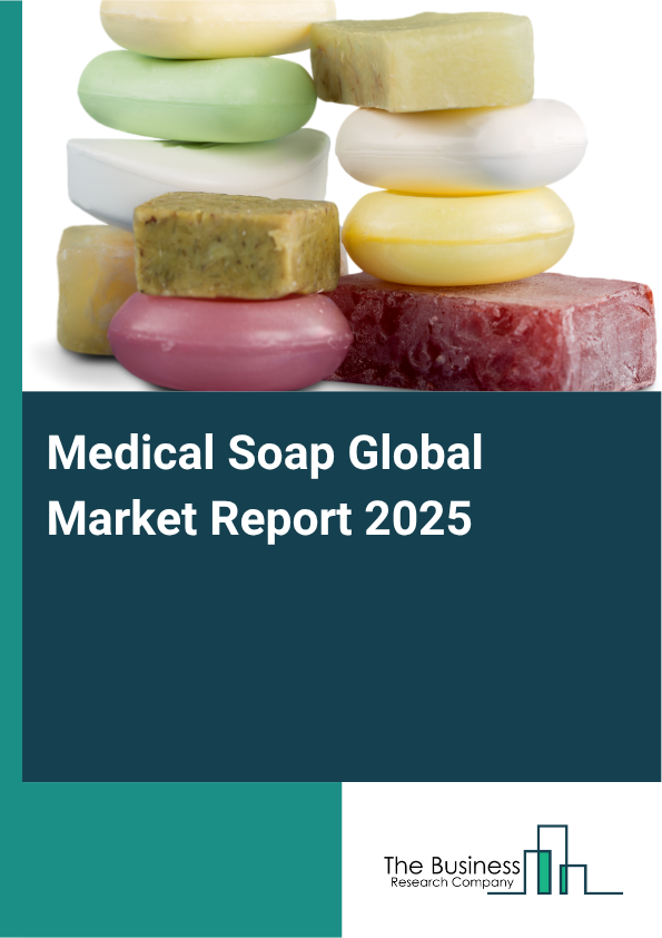 Global Medical Soap Market Report 2025