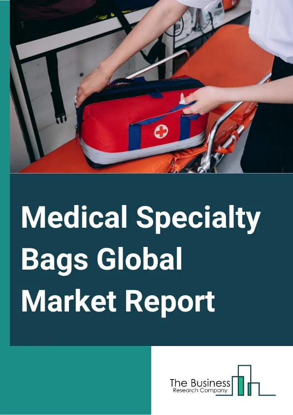 Medical Specialty Bags Global Market Report 2024 