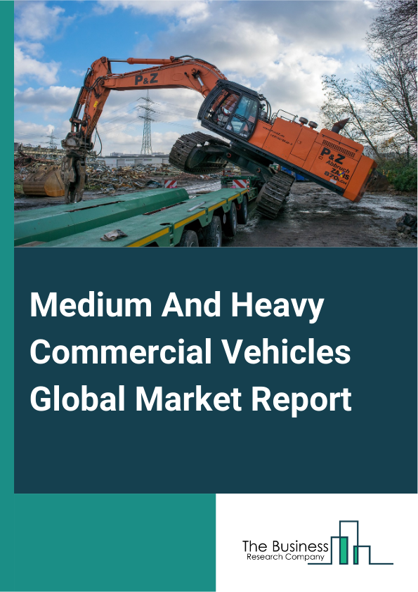 Global Medium And Heavy Commercial Vehicles Market Report 2025