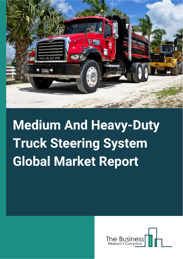 Medium And Heavy-Duty Truck Steering System Market Size and growth rate 2025 to 2029: Graph
