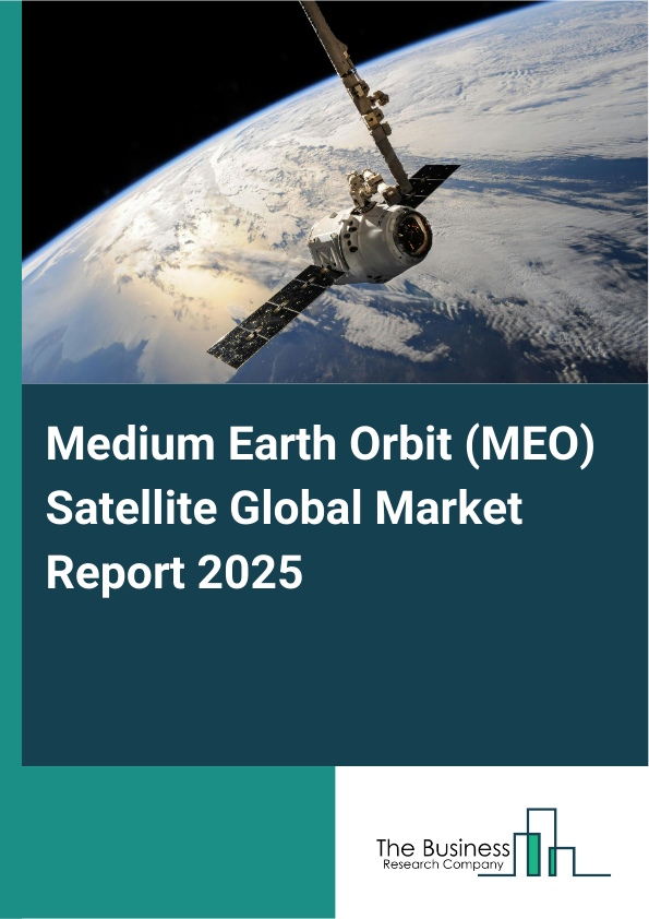 Global Medium Earth Orbit (MEO) Satellite Market Report 2025