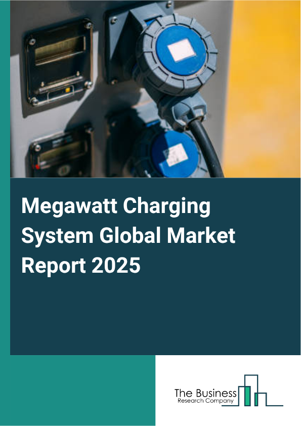 Global Megawatt Charging System Market Report 2025