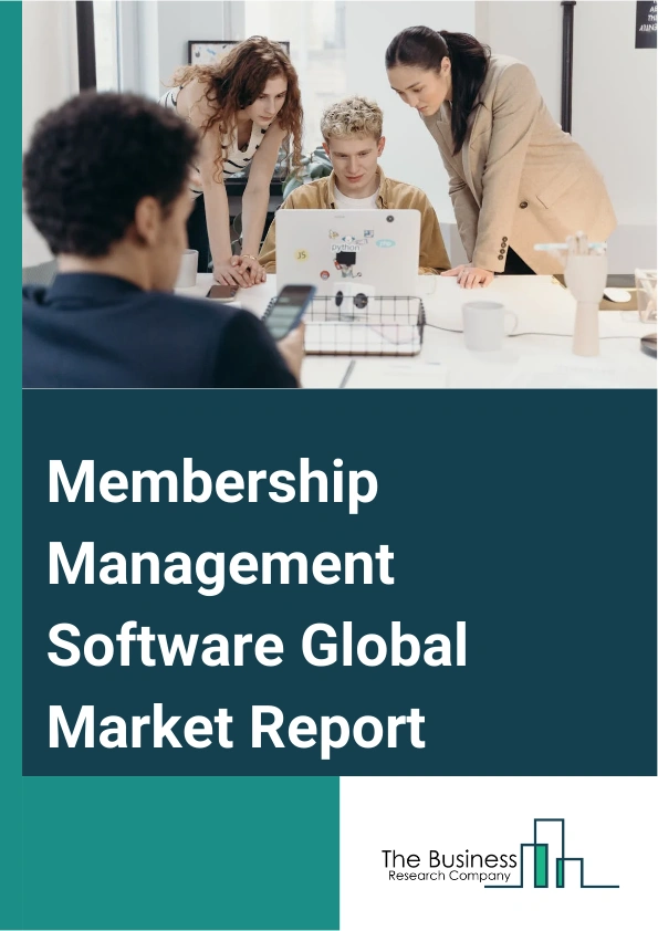 Membership Management Software Global Market Report 2025 – By Type (On-Premise, Cloud-Based), By Application (Organizing And Selling Ticket, Publishing And Delivering Textual Or Audiovisual Content, Providing Advertising...