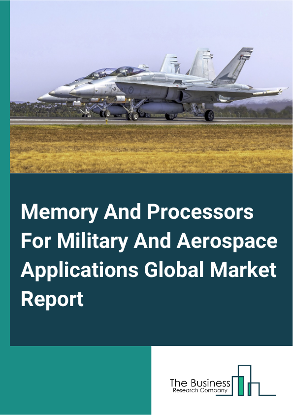 Global Memory And Processors For Military And Aerospace Applications Market Report 2025