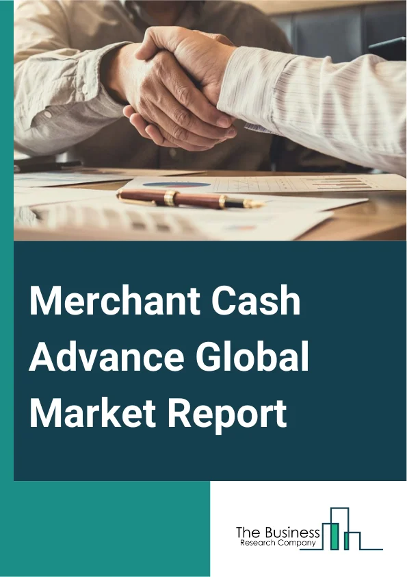 Global Merchant Cash Advance Market Report 2025