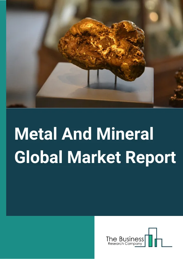Global Metal And Mineral Market Report 2024