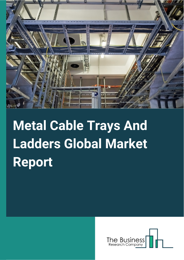 Global Metal Cable Trays And Ladders Market Report 2025