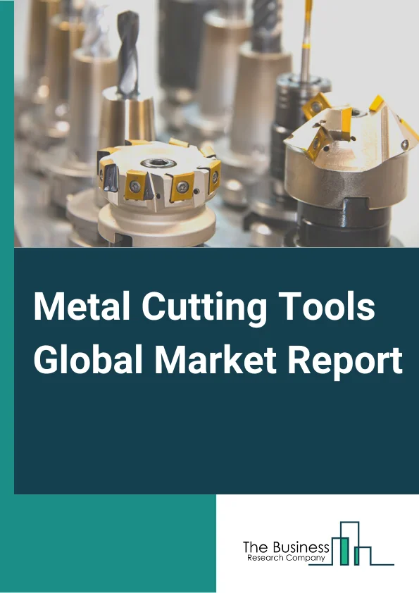 https://www.thebusinessresearchcompany.com/reportimages/metal_cutting_tools_market_report.webp