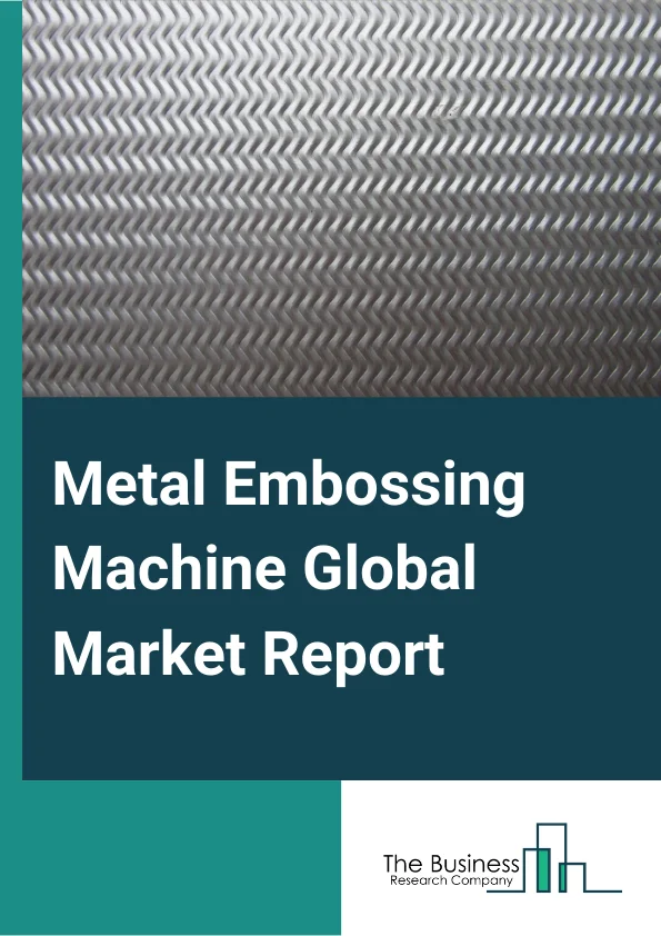 Metal Embossing Machine Market Report 2023