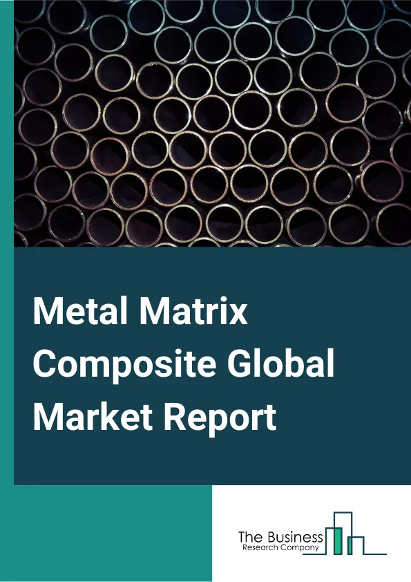 Metal Matrix Composite Global Market Report 2023 – By Matrix Type (Aluminum MMC, Magnesium MMC, Copper MMC, Super Alloys MMC, Other Matrix Types), By Production Technology (Liquid Metal Infiltration, Powder Metallurgy, Casting, Deposition Techniques), By End-Use Industry (Automotive And Transportation, Aerospace And Defense, Electrical And Electronics, Industrial, Other End-User Industries) – Market Size, Trends, And Global Forecast 2023-2032
