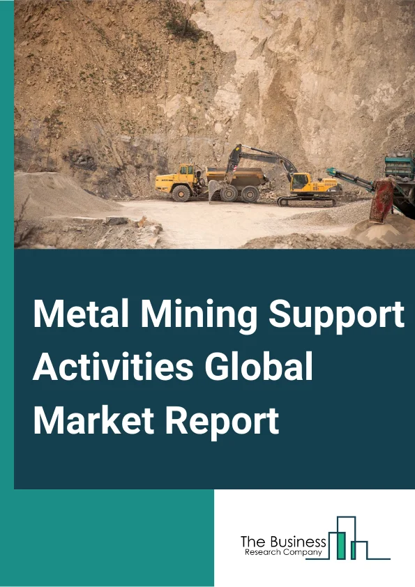 Metal Mining Support Activities Global Market Report 2024 – By Type (Metal Mining Drilling Services, Metal Mining Exploration Services, Metal Mining Draining Services, Other Metal Mining Support Activities), By Process (Underground, Opencast), By Service Provider Type (Independent Contractors, Companies) – Market Size, Trends, And Global Forecast 2024-2033