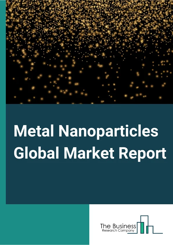Metal Nanoparticles Global Market Report 2023 – By Metal (Platinum, Gold, Silver, Copper, Nickel, Titanium, Iron, Other Metal Types), By Synthesis Method (Chemical Methods, Physical Methods, Bio Based Methods), By End Use Industry (Pharmaceutical And Healthcare, Electrical And Electronics, Catalyst, Personal Care And Cosmetics, Other End Use Industry) – Market Size, Trends, And Global Forecast 2023-2032