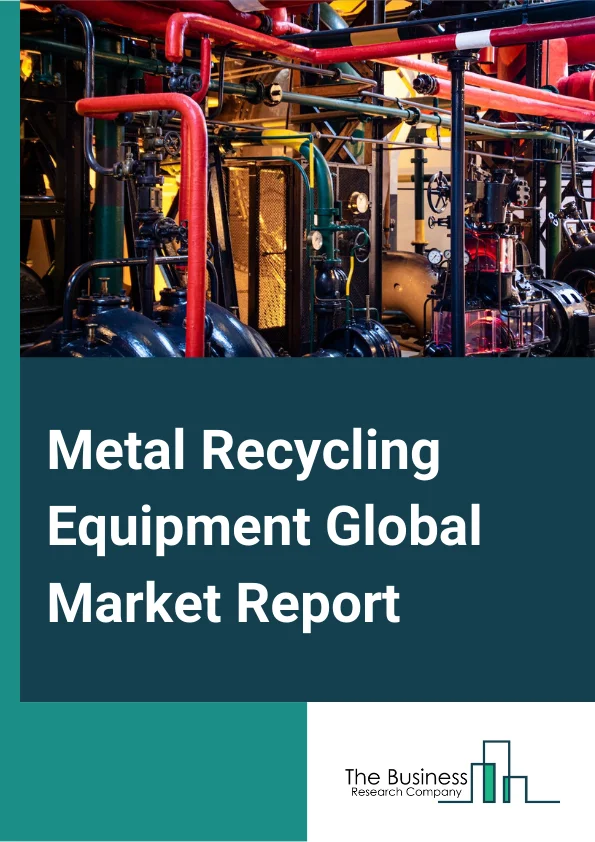 Metal Recycling Equipment Global Market Report 2024 – By Machine Type (Shredders, Briquetting Machines, Shears, Granulating Machines), By Material Type (Metal, Ferrous, Non-Ferrous, Alloys And Composites ), By Application (Automotive, Building And Construction, Ship Building, Equipment Manufacturing, Packaging, Consumer Appliances) – Market Size, Trends, And Global Forecast 2024-2033