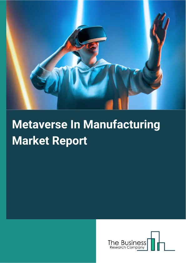 Metaverse In Manufacturing Market Report Infographic Image