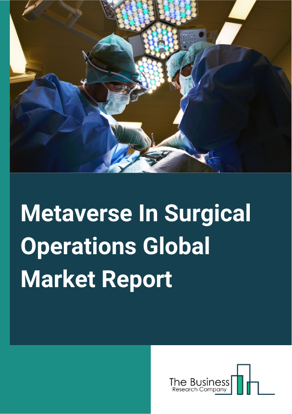Global Metaverse In Surgical Operations Market Report 2025