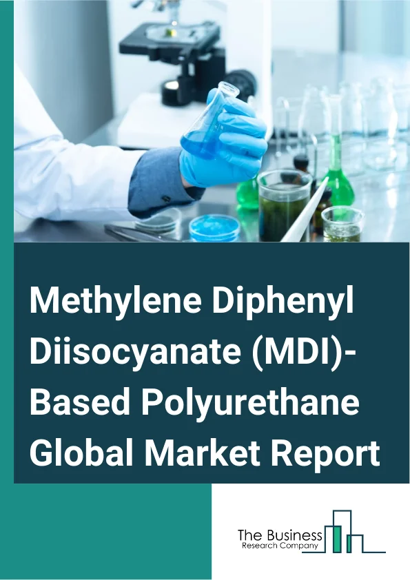 Methylene Diphenyl Diisocyanate MDI Based Polyurethane