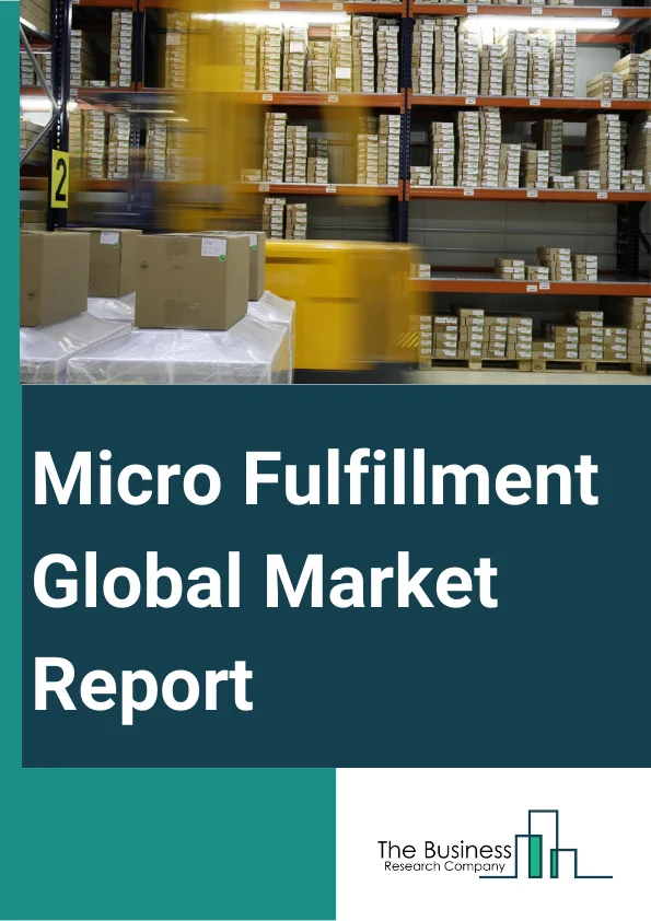 Global Micro Fulfillment Market Report 2024