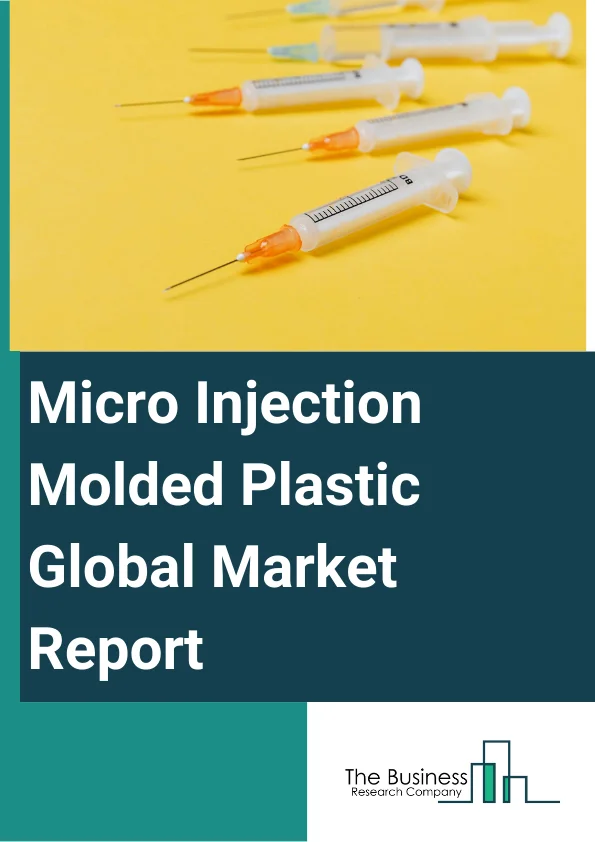 Global Micro Injection Molded Plastic Market Report 2024