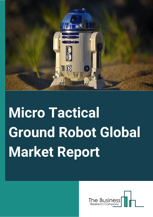 Micro Tactical Ground Robot Global Market Report 2024 – By Mode of Operation (Tethered, Tele-operated, Semi-autonomous, Autonomous ), By Platform (Airborne, Land-Based, Naval), By Application (Intelligence, surveillance, and reconnaissance, Law enforcement, Explosive ordinance disposal, Chemical, biological, radiological, nuclear and explosives (CBRNE) and hazardous material (HAZMAT), Other Applications) – Market Size, Trends, And Global Forecast 2024-2033