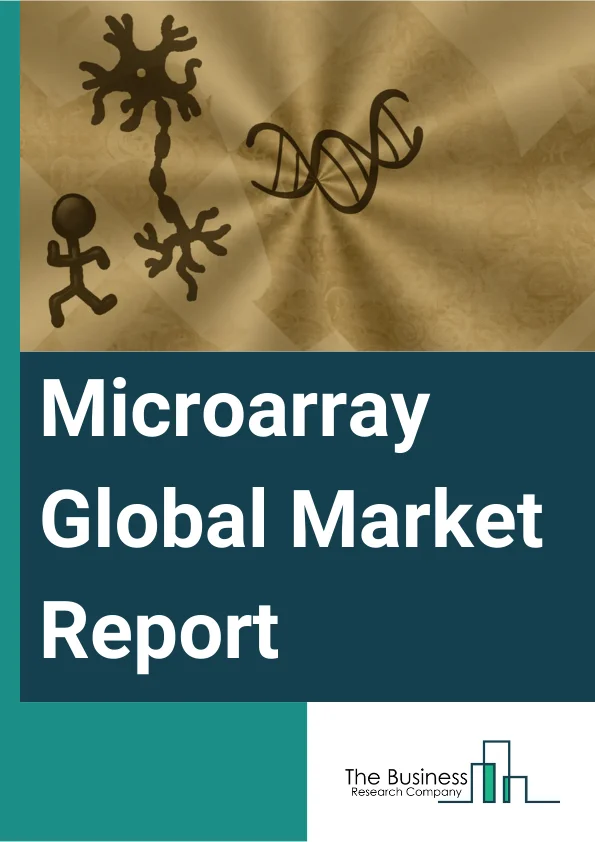Microarray Global Market Report 2025 – By Type (DNA Microarray, Protein Microarray, Other Types), By Application (Disease Diagnosis, Cancer Genomic Analysis, Drug Discovery, Genomic Sequencing, Expression Analysis, Toxicological Research, Other Applications), By End-User (Pharmaceutical Industry, Biotechnology Industry, Academic and Research Laboratories, Other End-Users) – Market Size, Trends, And Global Forecast 2025-2034