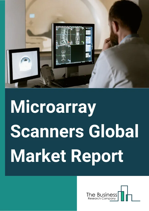 Microarray Scanners Global Market Report 2025 – By Product Type (Fluorescence Microarray Scanners, Charge-coupled Devices Microarray Scanners, Colorimetric Microarray Scanners, Other Product Types), By Technology (Slide-based, Gel-based), By Application (Gene Expression, Drug Discovery, Other Applications), By End User (Hospitals, Diagnostic Laboratories, Pharmaceutical And Biotechnology Companies, Academic And Research Institutes) – Market Size, Trends, And Global Forecast 2025-2034