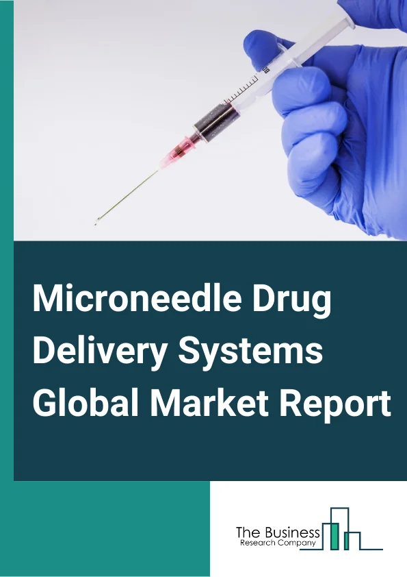 Global Microneedle Drug Delivery Systems Market Report 2024 