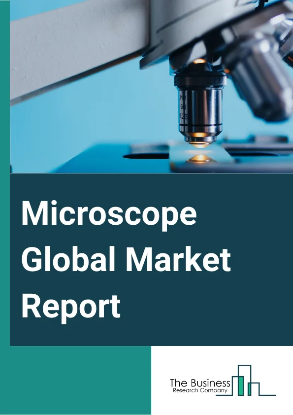 Microscope Global Market Report 2025 – By Product (Optical, Electron, Scanning Probe, Other Products), By Component (Microscopes, Accessories, Software), By Application (Material Science, Nanotechnology, Life Science, Semiconductors, Other Applications), By End-User (Industries, Academic And Research Institutes, Other End Users Microscopes) – Market Size, Trends, And Global Forecast 2025-2034