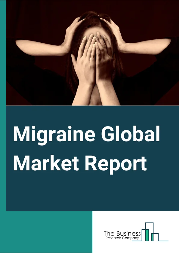 Migraine Global Market Report 2024 