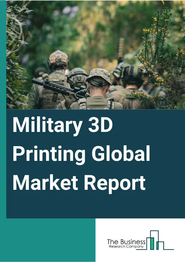 Military 3D Printing Global Market Report 2025 – By Type (Printer, Material, Software, Service), By Process (Binder Jetting, Direct Energy Deposition, Material Extrusion, Material Jetting, Powder Bed Fusion, Vat Photopolymerization, Sheet Lamination), By Application (Functional Part Manufacturing, Tooling, Prototyping), By End-Use (Army, Navy, Airforce) – Market Size, Trends, And Global Forecast 2025-2034