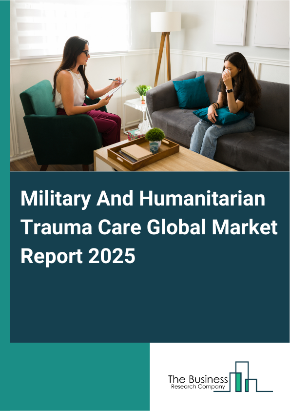 Global Military And Humanitarian Trauma Care Market Report 2025