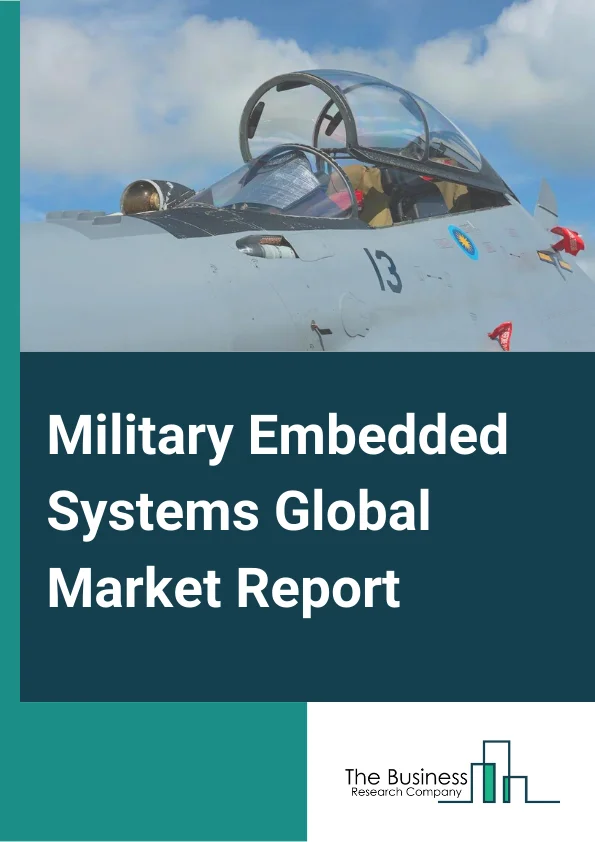Military Embedded Systems Global Market Report 2023 – By Component (Hardware, Software), By Installation Type (New installation, Upgradation), By Platform (Land, Airbone, Naval, Space), By Technology (Edge Computing, Fog Computing, Mist Computing), By Applcation (Intelligence, Surveillance, And Reconnaissance (ISR), Command and Control, Communication and Navigation, Electronic Warfare (EW), Weapon And Fire Control, Wearable, Other Applications) – Market Size, Trends, And Global Forecast 2023-2032