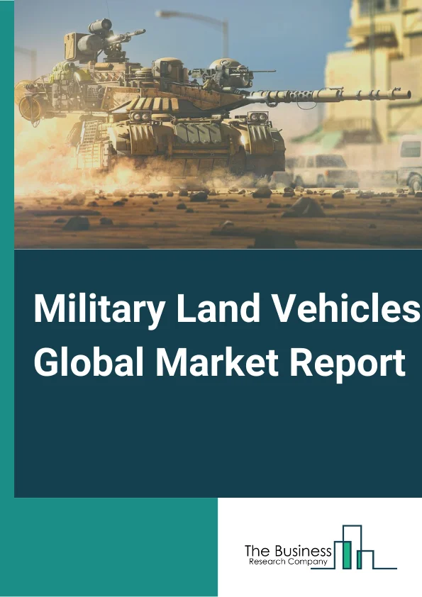 Military Land Vehicles Global Market Report 2023