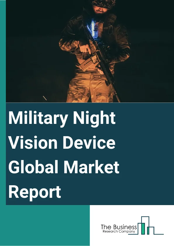 Military Night Vision Device Global Market Report 2023 