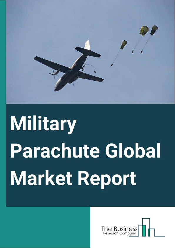 Military Parachute Global Market Report 2024 – By Product Type (Round Type Parachute, Cruciform Parachute, Ribbon And Ring Or Annular Parachute, Ram Air Parachute), By Components (Canopy, Cords, Tapes Or Webbings, Metal), By Application (Personnel Parachutes, Cargo Parachutes) – Market Size, Trends, And Global Forecast 2024-2033