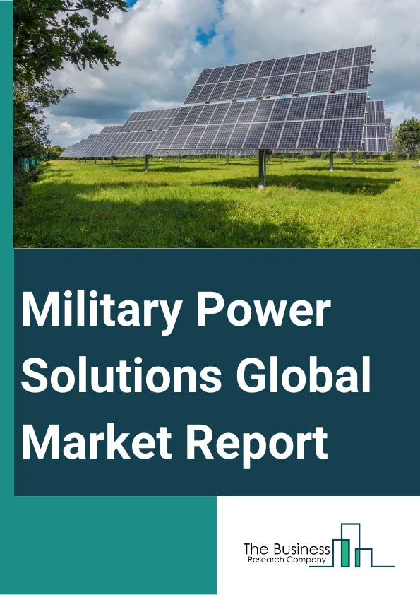 Military Power Solutions Global Market Report 2023