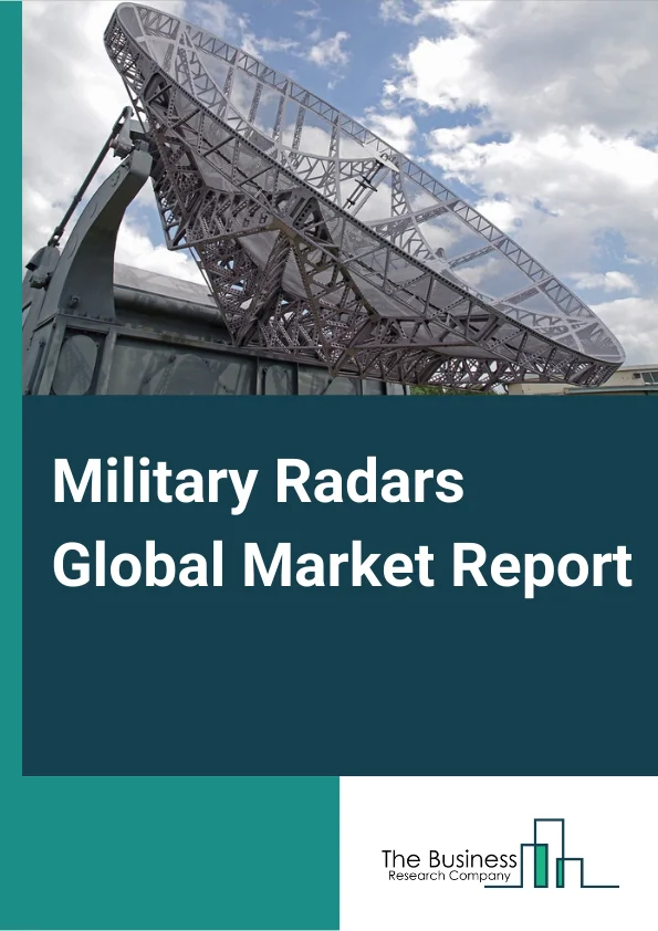 Military Radars Global Market Report 2023 – By Type (Land Radar, Naval Radar, Airborne Radar, Space Based Radar), By Functionality (Surveillance And Airborne Early Warning Radar, Tracking And Fire Control Radar, MultiFunction Radar, Synthetic Aperture And Moving Target Indicator Radar, Ground Penetrating Radar), By Application (Weapon Guidance, Airspace Monitoring And Traffic Managent, Ground Surveillance And Intruder Detection, Air And Missile Defense, Navigation, Airborne Mapping, Ground Force Protection And CounterBattery, MineDetection And Underground Mapping) – Market Size, Trends, And Global Forecast 2023-2032