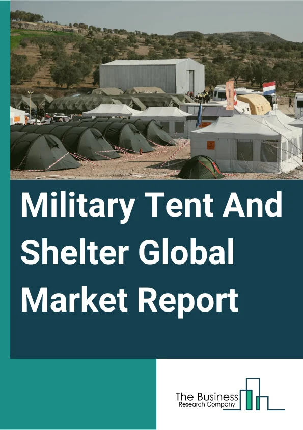 Military Tent And Shelter Global Market Report 2024 – By Products (Inflatable Tents, Conventional Tents), By Type (Rigid, Non-Rigid), By Size (Large Shelter Systems, Small Shelter Systems), By Application (Accommodation And Operations, Repair And Maintenance, Storage, Medical Facilities, Other Applications) – Market Size, Trends, And Global Forecast 2024-2033