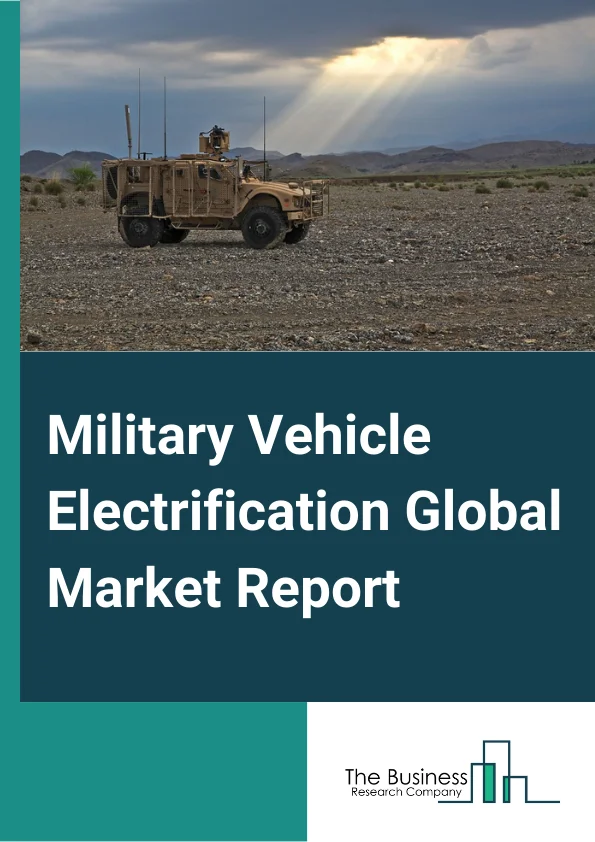 Military Vehicle Electrification Global Market Report 2024 – By Technology (Hybrid, Fully Electric), By Operation (Manned, Autonomous/Semi-Autonomous), By Platform (Combat Vehicles, Support Vehicles, Unmanned Armored Vehicles), By System (Power Generation, Cooling Systems, Energy Storage, Traction Drive Systems, Power Conversion) – Market Size, Trends, And Global Forecast 2024-2033