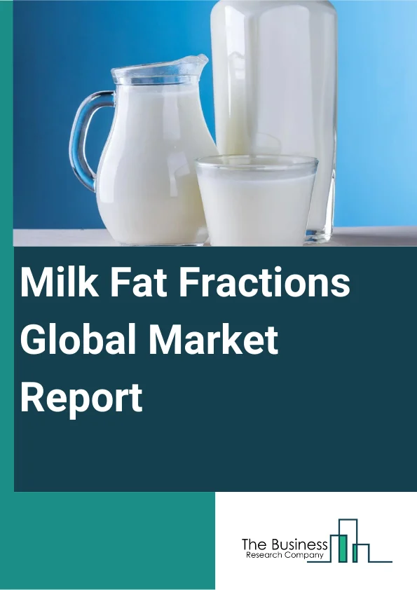 Global Milk Fat Fractions Market Report 2024